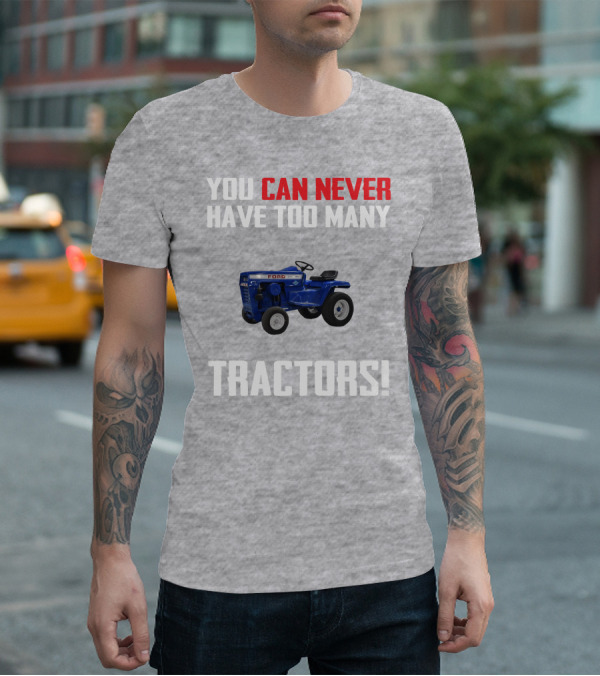Ford LGT145 You Can Never Have Too Many Tractors T-Shirt