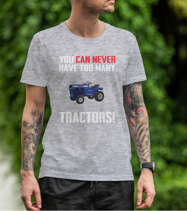 Ford LGT145 You Can Never Have Too Many Tractors T-Shirt