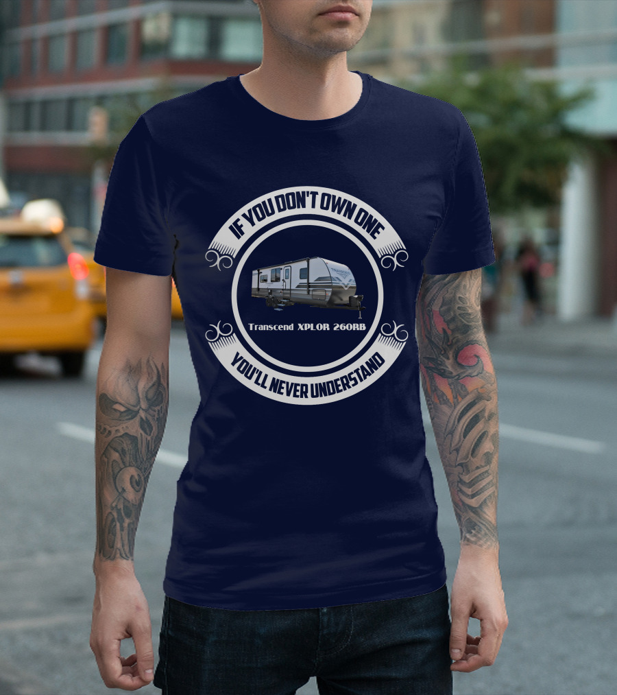 If You Don't Own One Transcend XPLOR 260RB You'll Never Understand T-Shirt