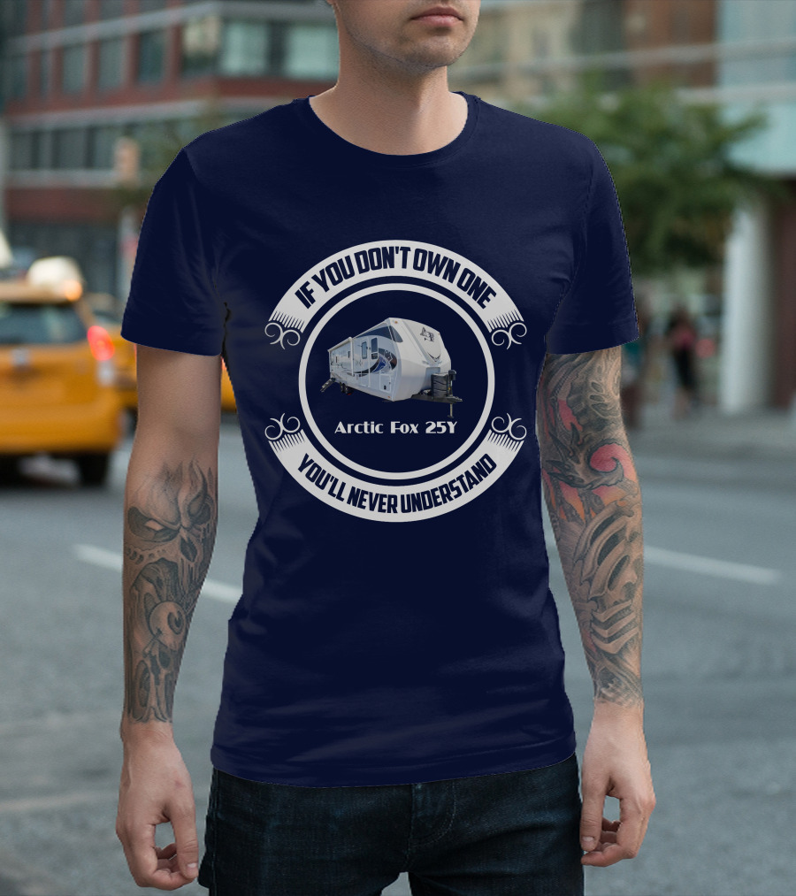 IF YOU DON'T OWN ONE YOU'LL NEVER UNDERSTAND Arctic Fox 25Y T-Shirt