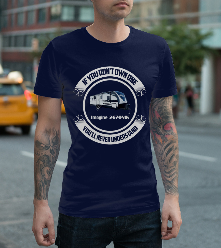 IF YOU DON'T OWN ONE IMAGINE 2670MK YOU'LL NEVER UNDERSTAND T-Shirt