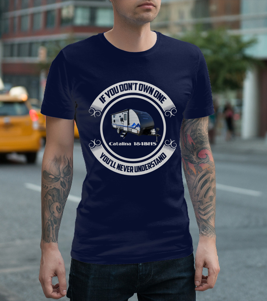 If You Don't Own One You'll Never Understand Catalina 184BHS T-Shirt
