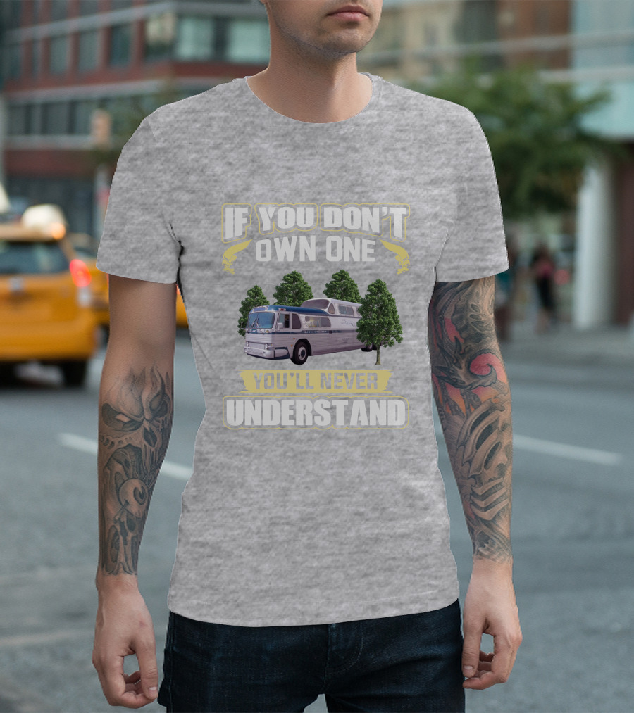If You Don't Own One You'll Never Understand Classic GM PD4501 T-Shirt