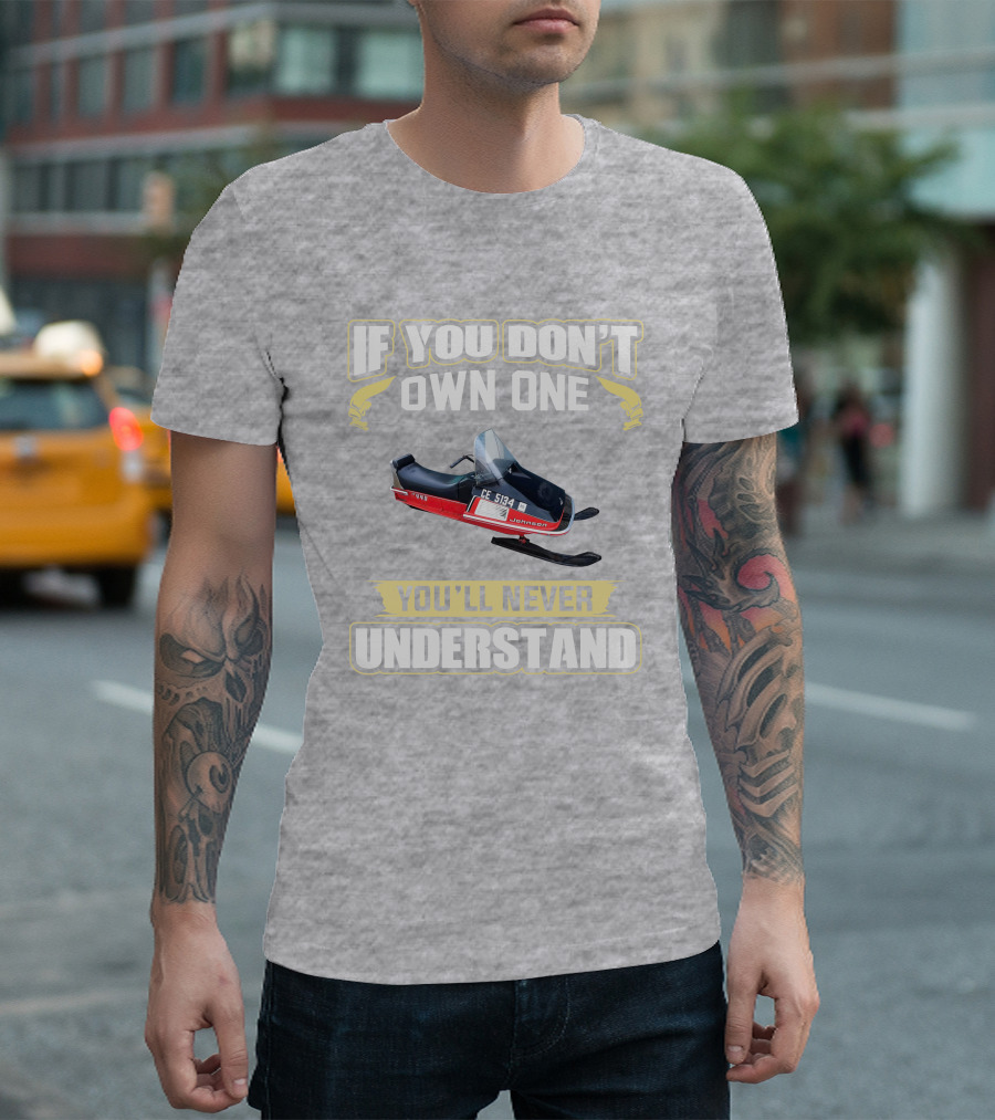 If You Don't Own One Johnson Snowmobile You'll Never Understand T-Shirt