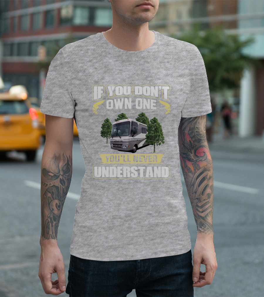 If You Don't Own One You'll Never Understand Pace Arrow RV T-Shirt