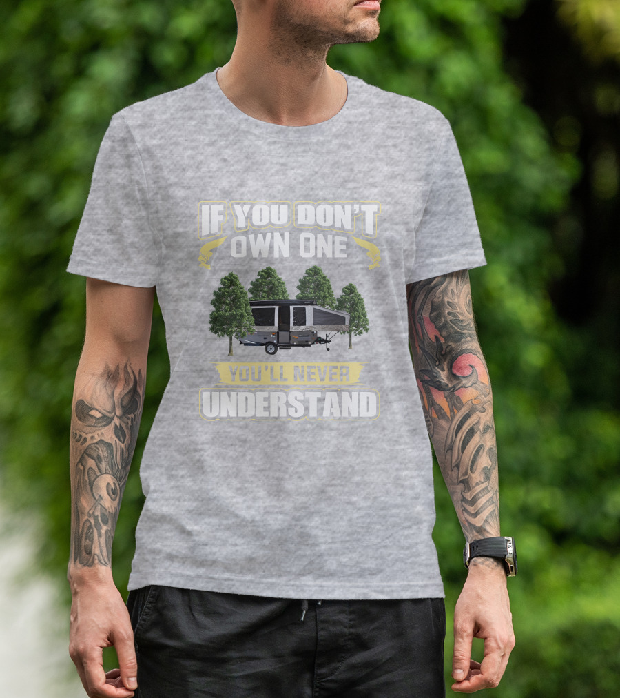 If You Don't Own One You'll Never Understand Popup Camper With Trees T-Shirt