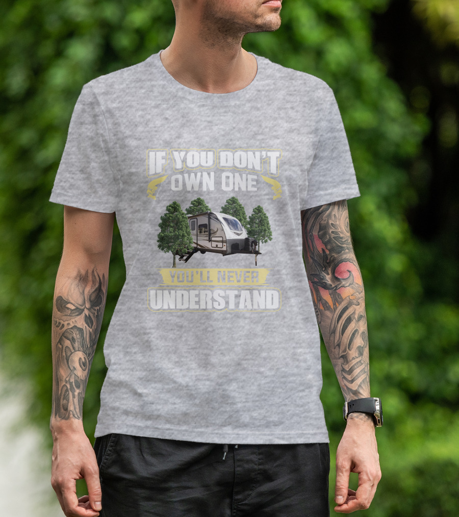 If You Don't Own One You'll Never Understand White Hawk 24mbh Camper T-Shirt