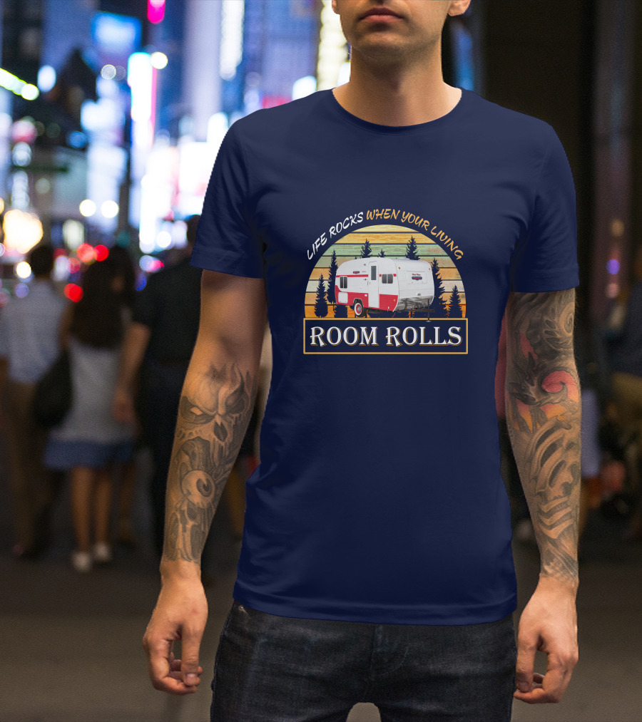LIFE ROCKS WHEN YOUR LIVING ROOM ROLLS Retro Camper T-Shirt