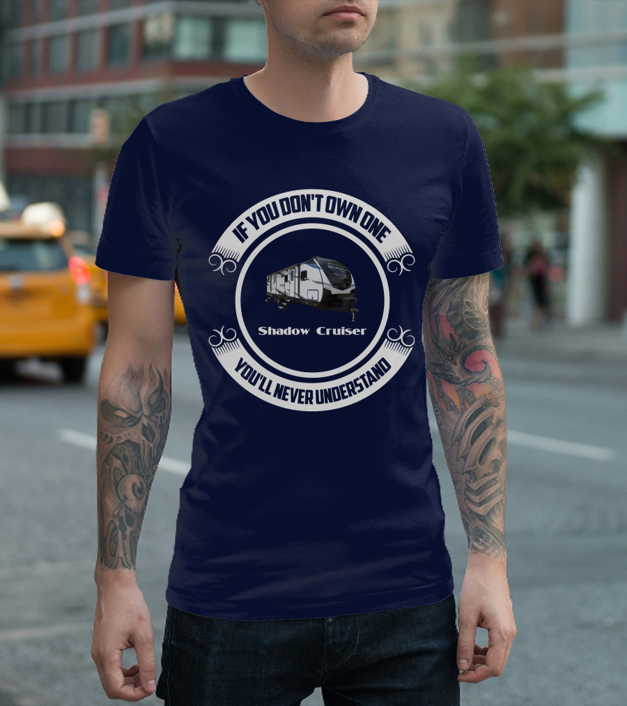 If You Don't Own One You'll Never Understand Shadow Cruiser 325bhs T-Shirt