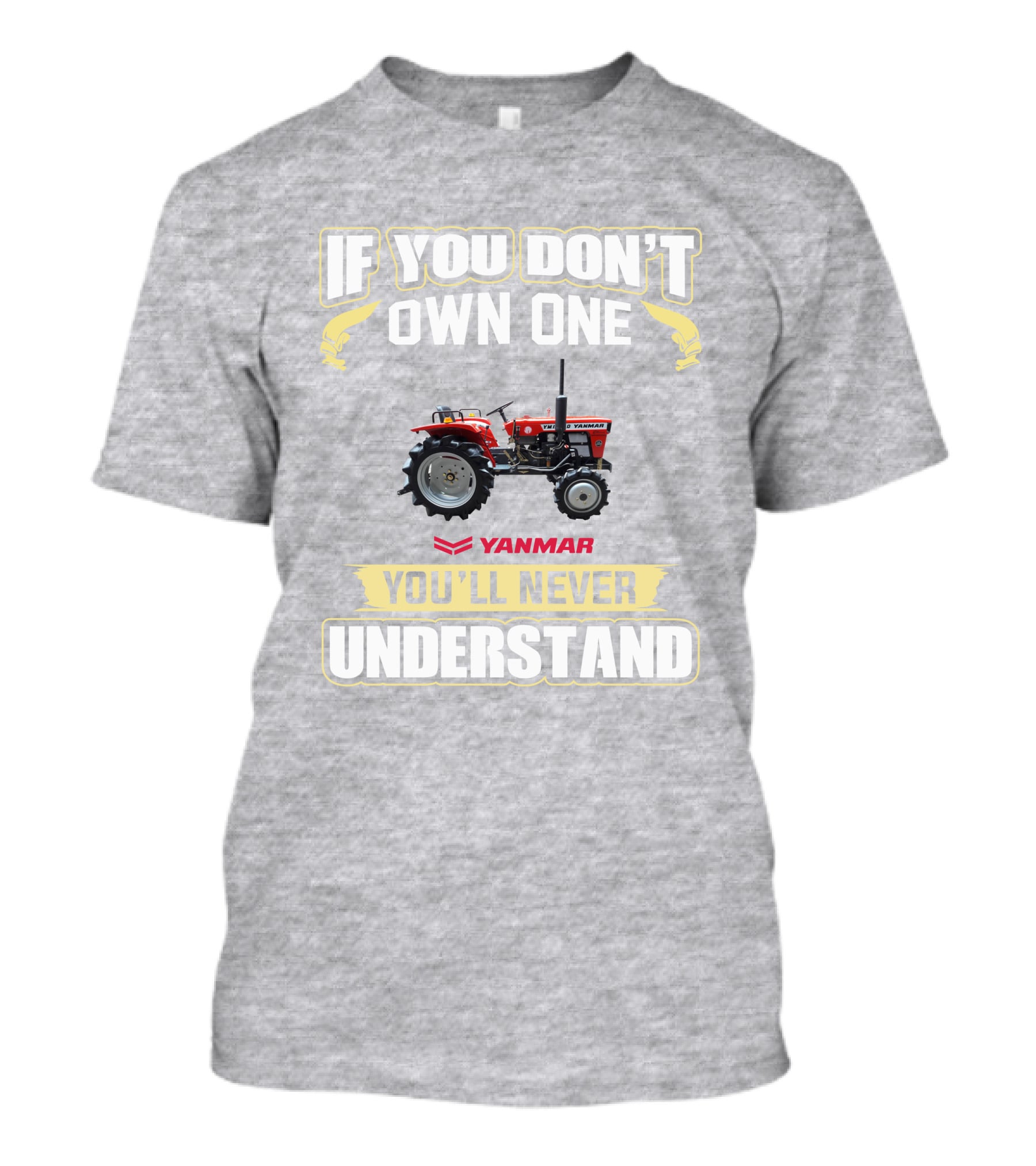 Yanmar Tractor If You Don't Own One You'll Never Understand T-Shirt