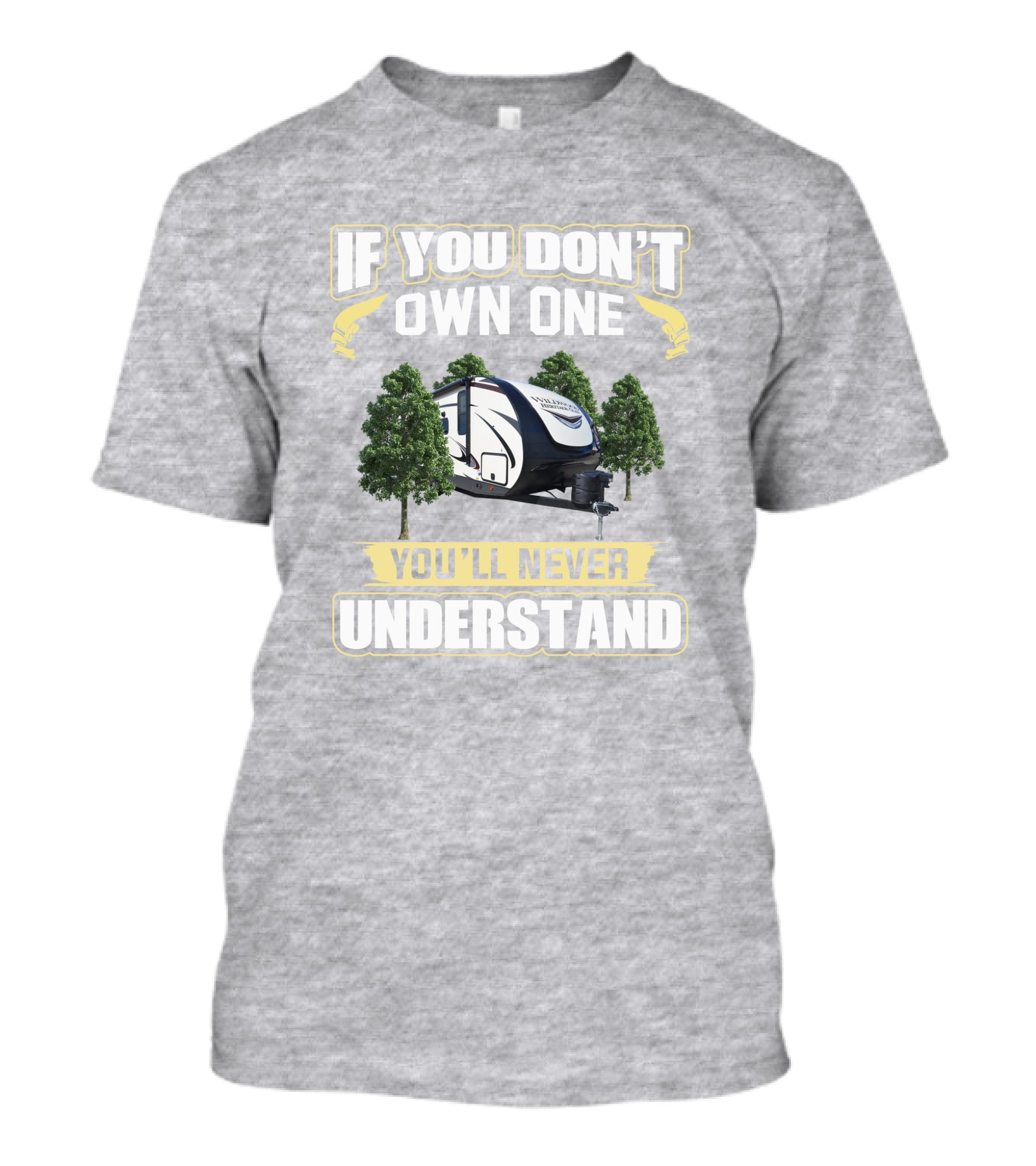 Heritage Glen 22RBHL If You Don't Own One You'll Never Understand Camper Trailer T-Shirt