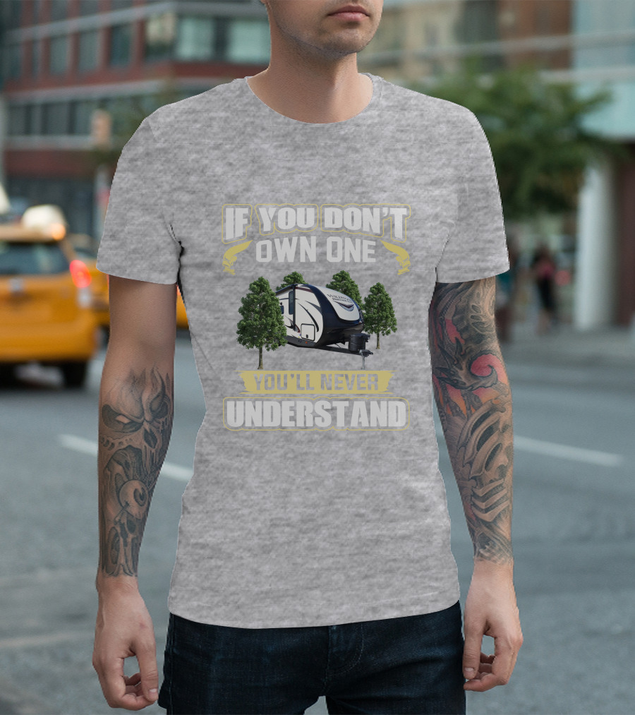 Heritage Glen 22RBHL If You Don't Own One You'll Never Understand Camper Trailer T-Shirt