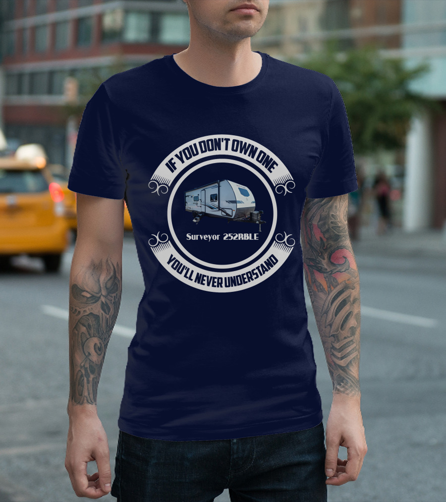 If You Don't Own One You'll Never Understand Surveyor 252RBLE T-Shirt