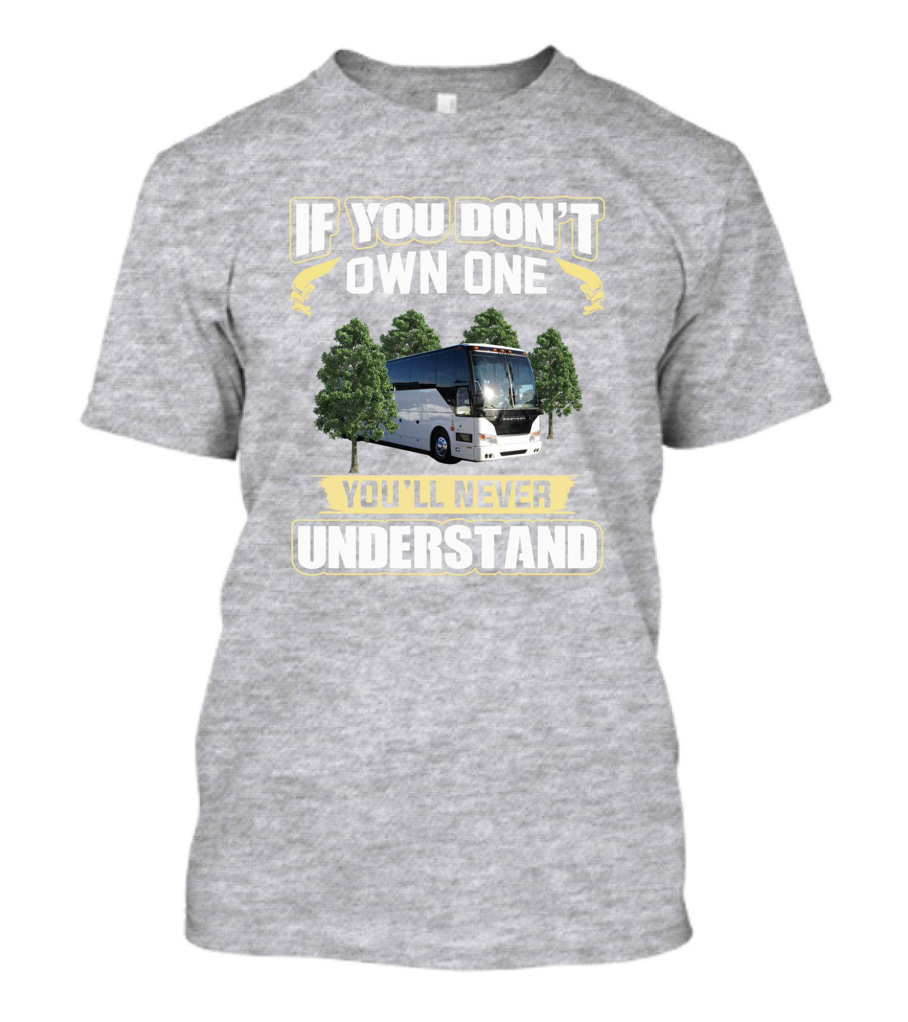 If You Don't Own A Prevost Bus You'll Never Understand T-Shirt