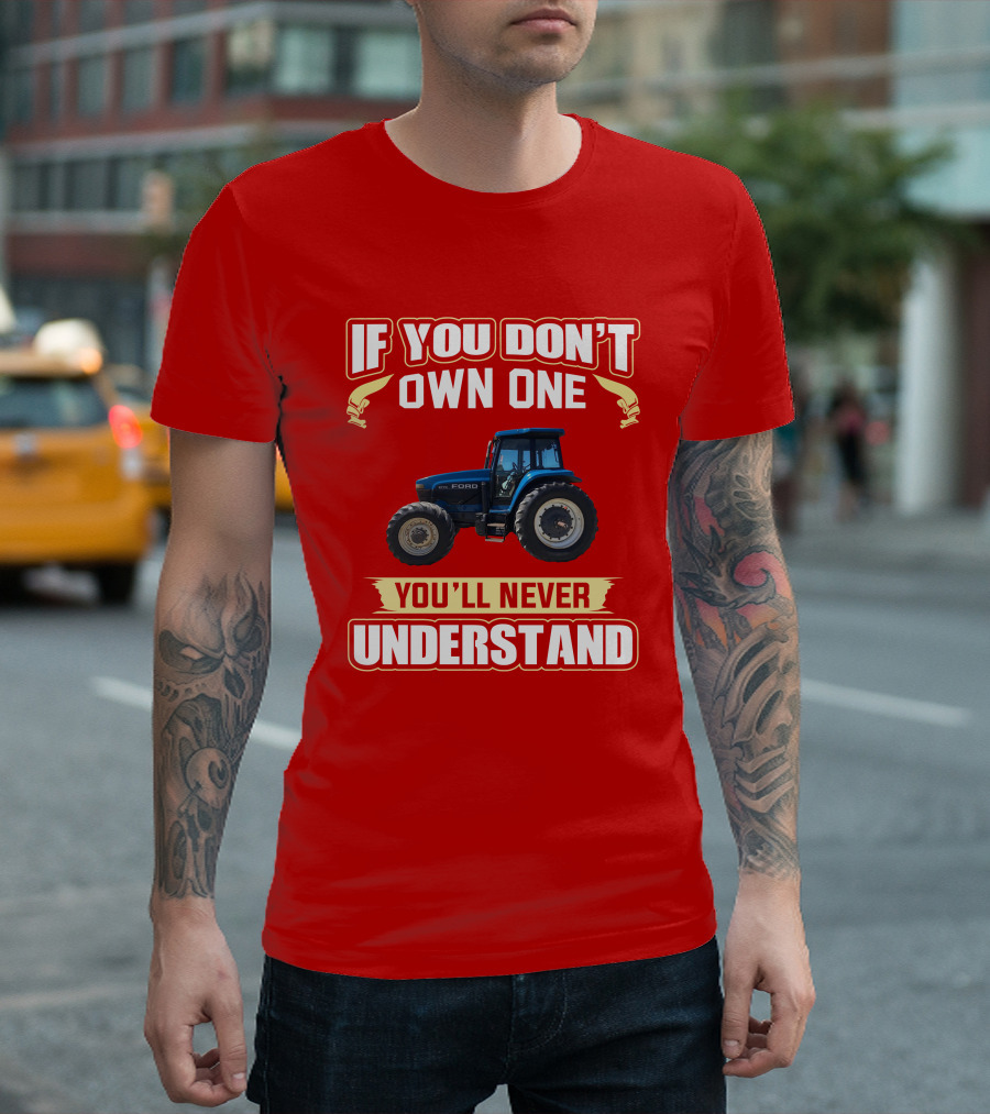 If You Don't Own One Ford You'll Never Understand T-Shirt