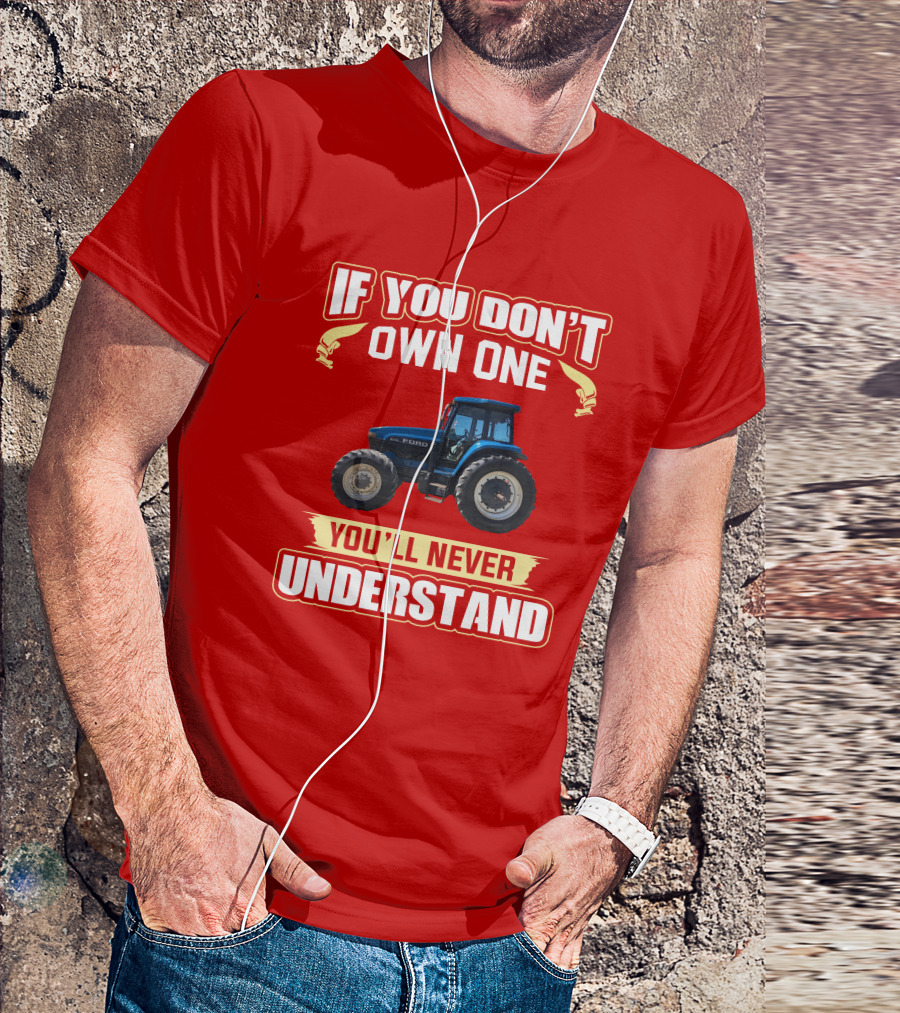 If You Don't Own One Ford You'll Never Understand T-Shirt