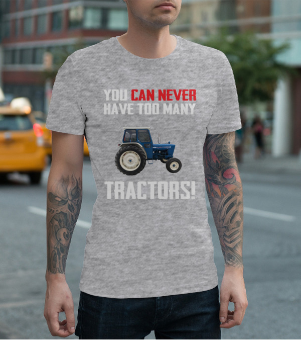 You Can Never Have Too Many Ford 4000 Tractors T-Shirt