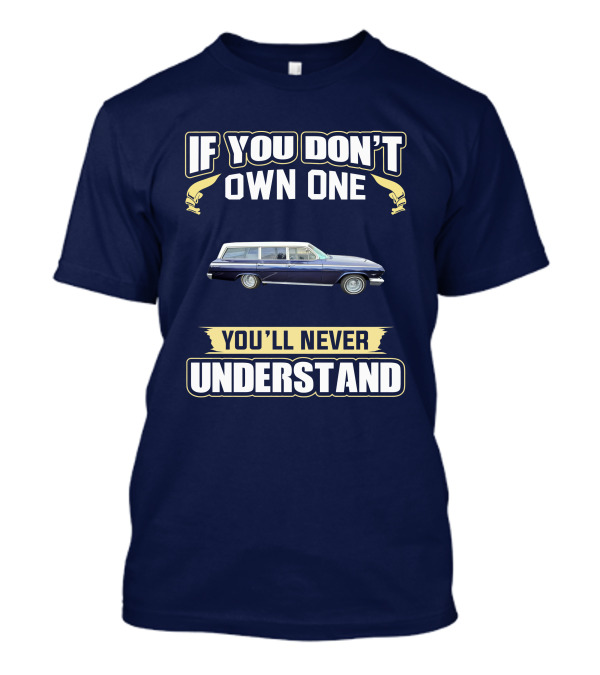 If You Don't Own One Chevrolet X Frame You'll Never Understand T-Shirt