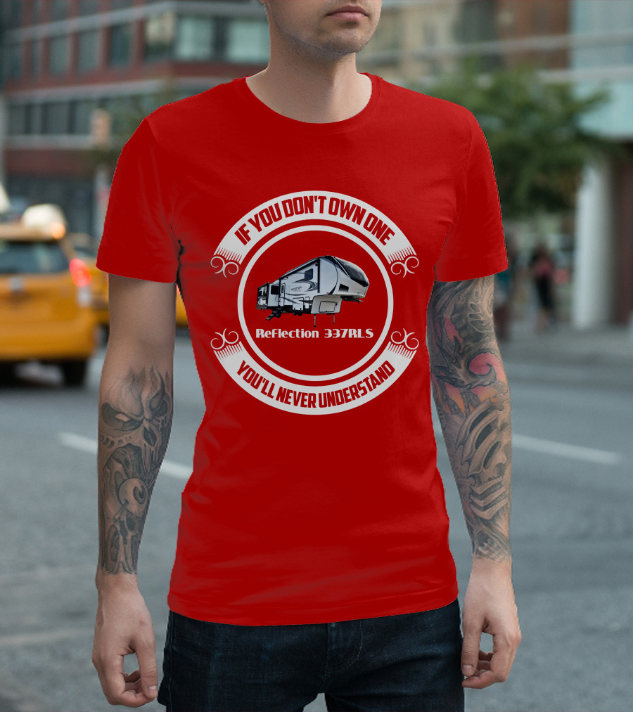 If You Don’t Own One Reflection 337RLS You’ll Never Understand T-Shirt