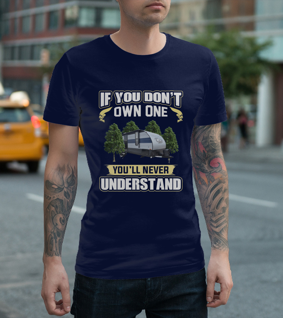 If You Don't Own One You'll Never Understand Grey Wolf 26DJSE Trailer Camper T-Shirt