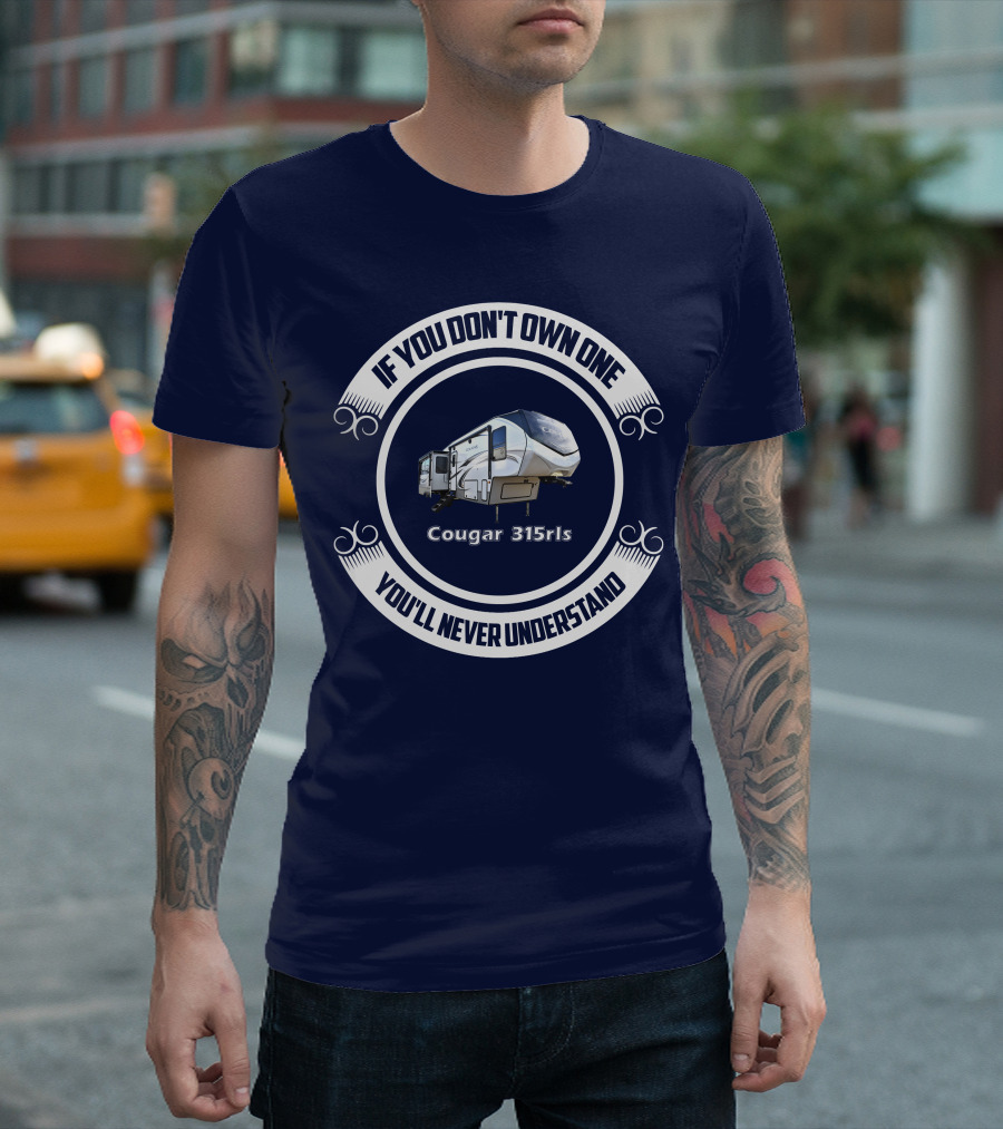 If You Don't Own One You'll Never Understand Cougar 315rls T-Shirt