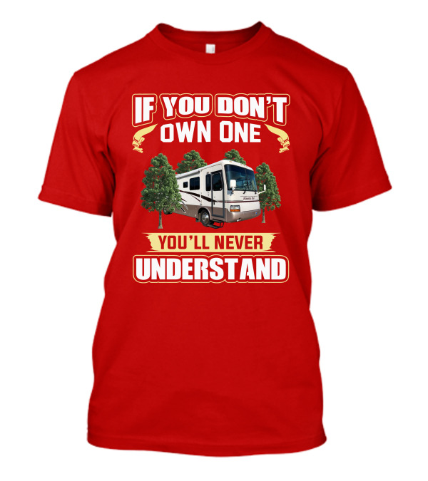 If You Don't Own One You'll Never Understand Newmar Kountry Star 3669 T-Shirt