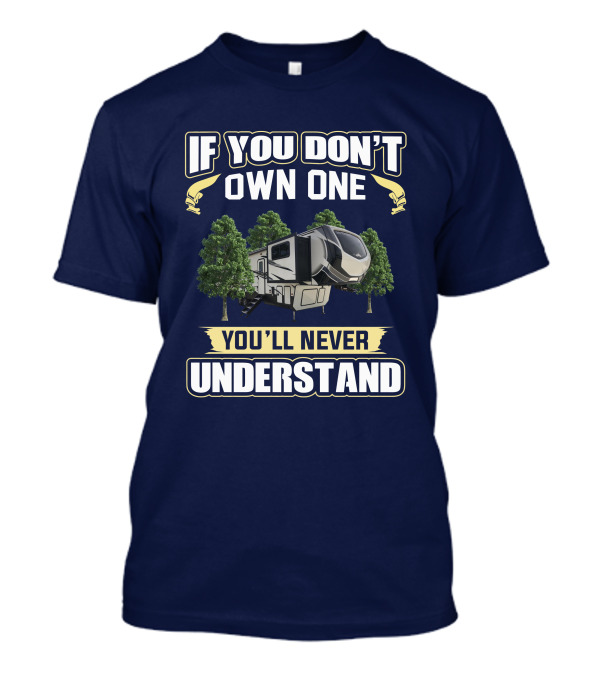 If You Don't Own One You'll Never Understand Keystone Montana High Country 377FL T-Shirt