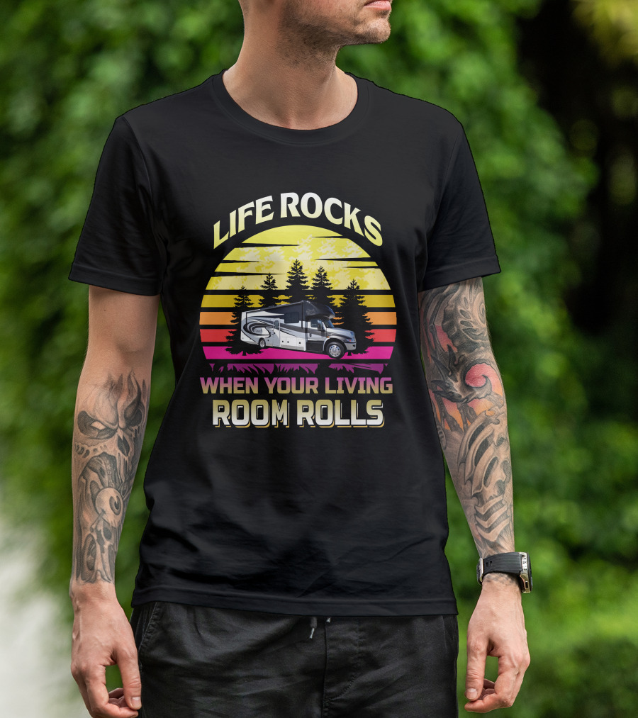 Life Rocks When Your Living Room Rolls Retro RV Adventure T-Shirt