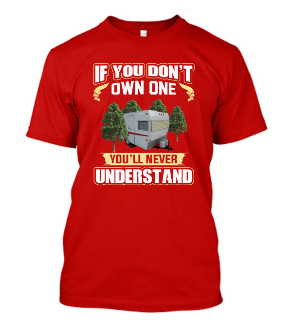 If You Don't Own One You'll Never Understand Shasta 1500 Camper T-Shirt