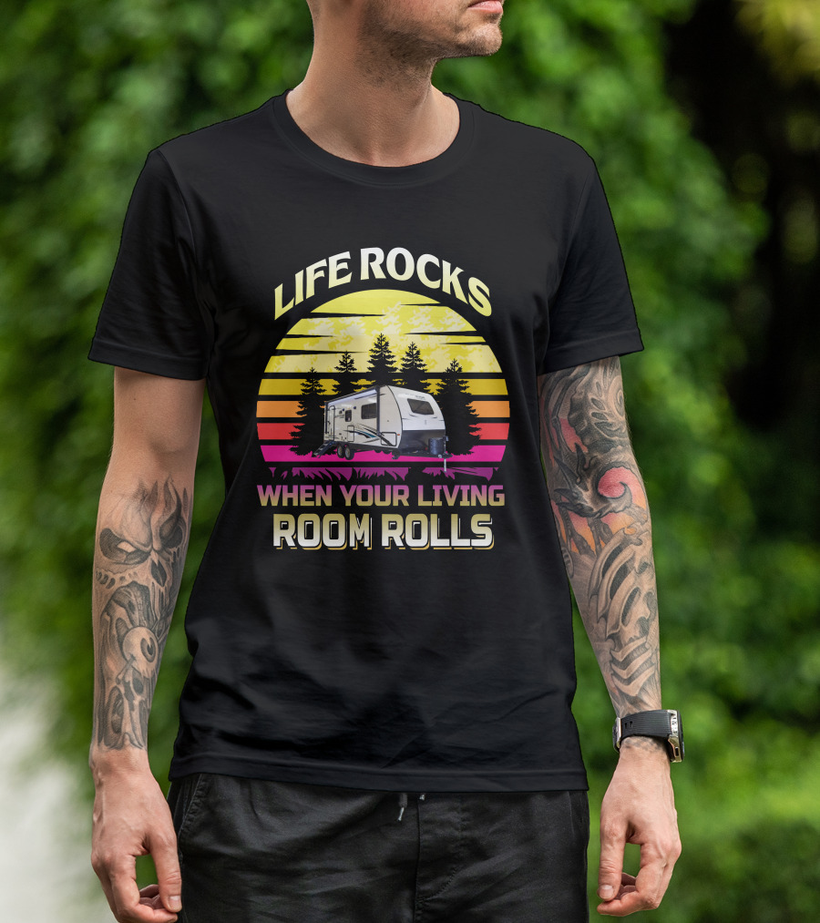 LIFE ROCKS WHEN YOUR LIVING ROOM ROLLS Sunset Camper T-Shirt