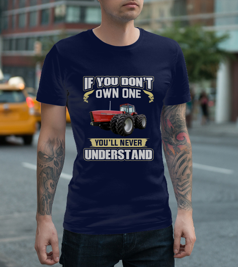 If You Don't Own One You'll Never Understand IHC 7488 T-Shirt