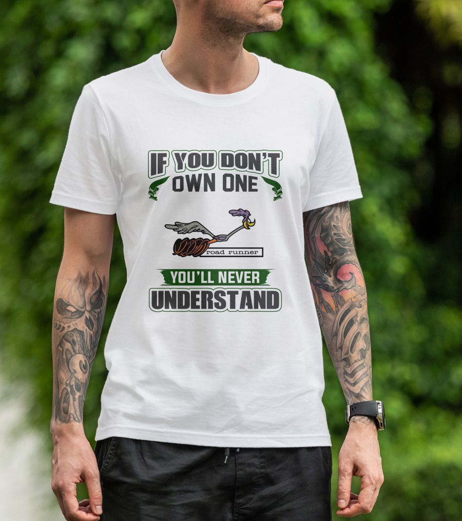 If You Don’t Own One Plymouth Roadrunner You’ll Never Understand T-Shirt
