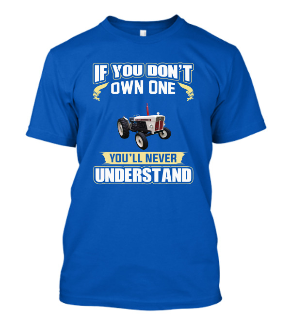 David Brown 990 Tractor If You Don't Own One You'll Never Understand T-Shirt
