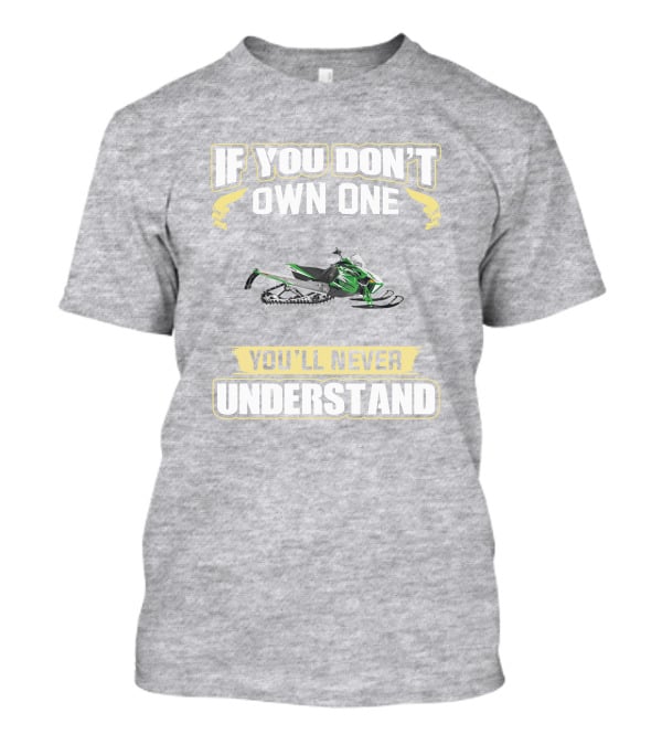 Arctic Cat Sno Pro 1100 If You Don't Own One You'll Never Understand T-Shirt