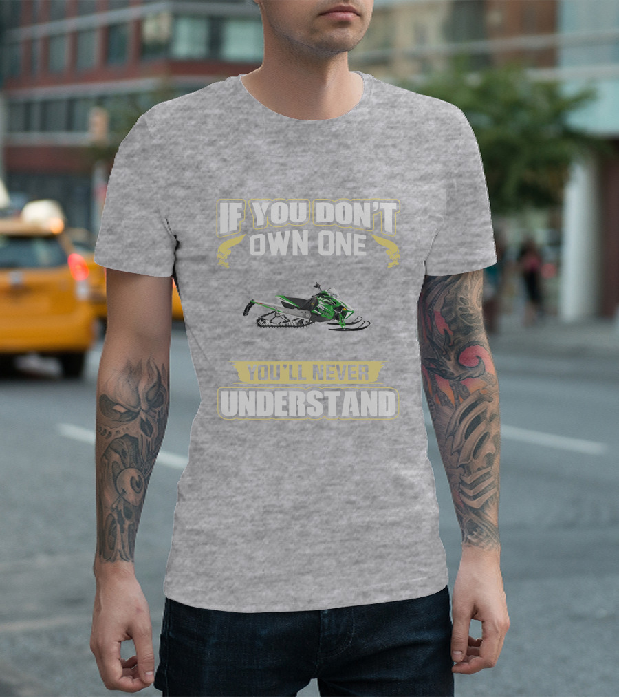 Arctic Cat Sno Pro 1100 If You Don't Own One You'll Never Understand T-Shirt