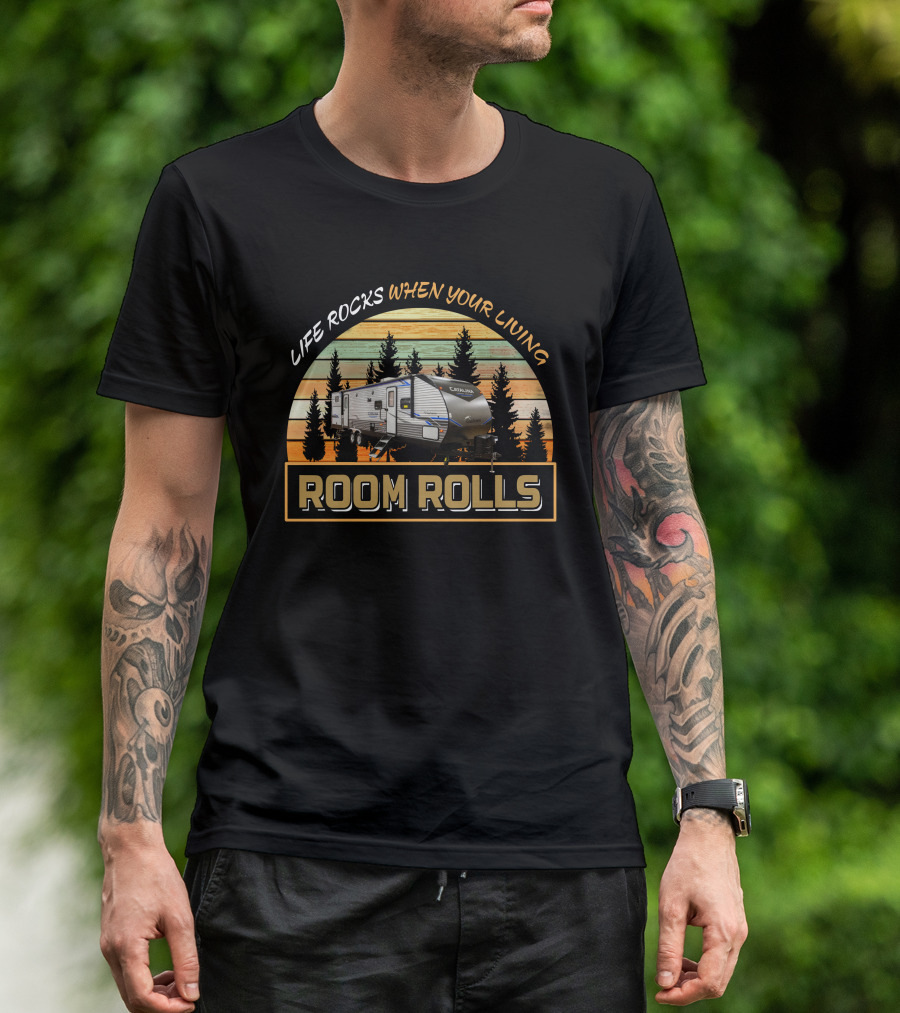 Life Rocks When Your Living Room Rolls Catalina 323bhdsck T-Shirt