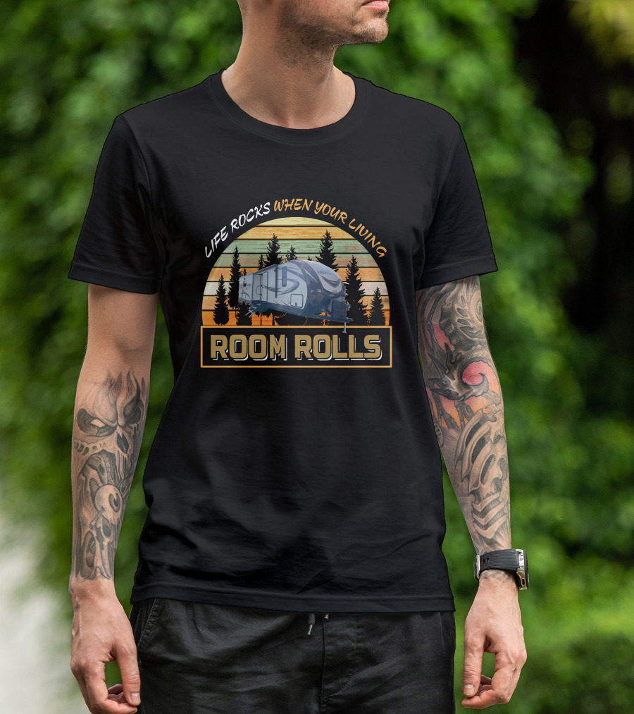 LIFE ROCKS WHEN YOUR LIVING ROOM ROLLS Forest River Hemisphere 273rl T-Shirt