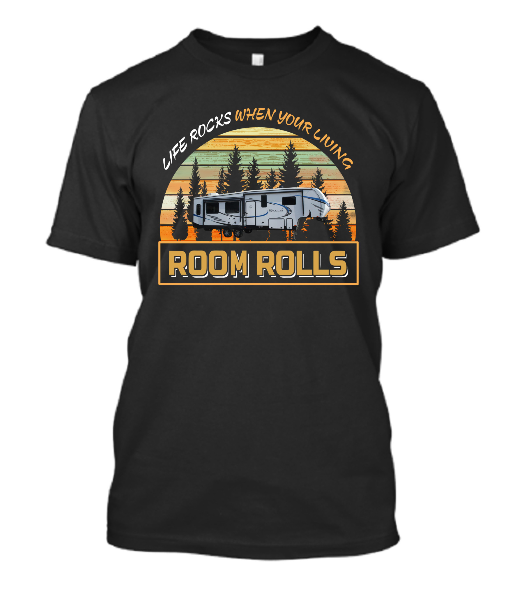 LIFE ROCKS WHEN YOUR LIVING ROOM ROLLS Forest River Wildcat 336RLS T-Shirt