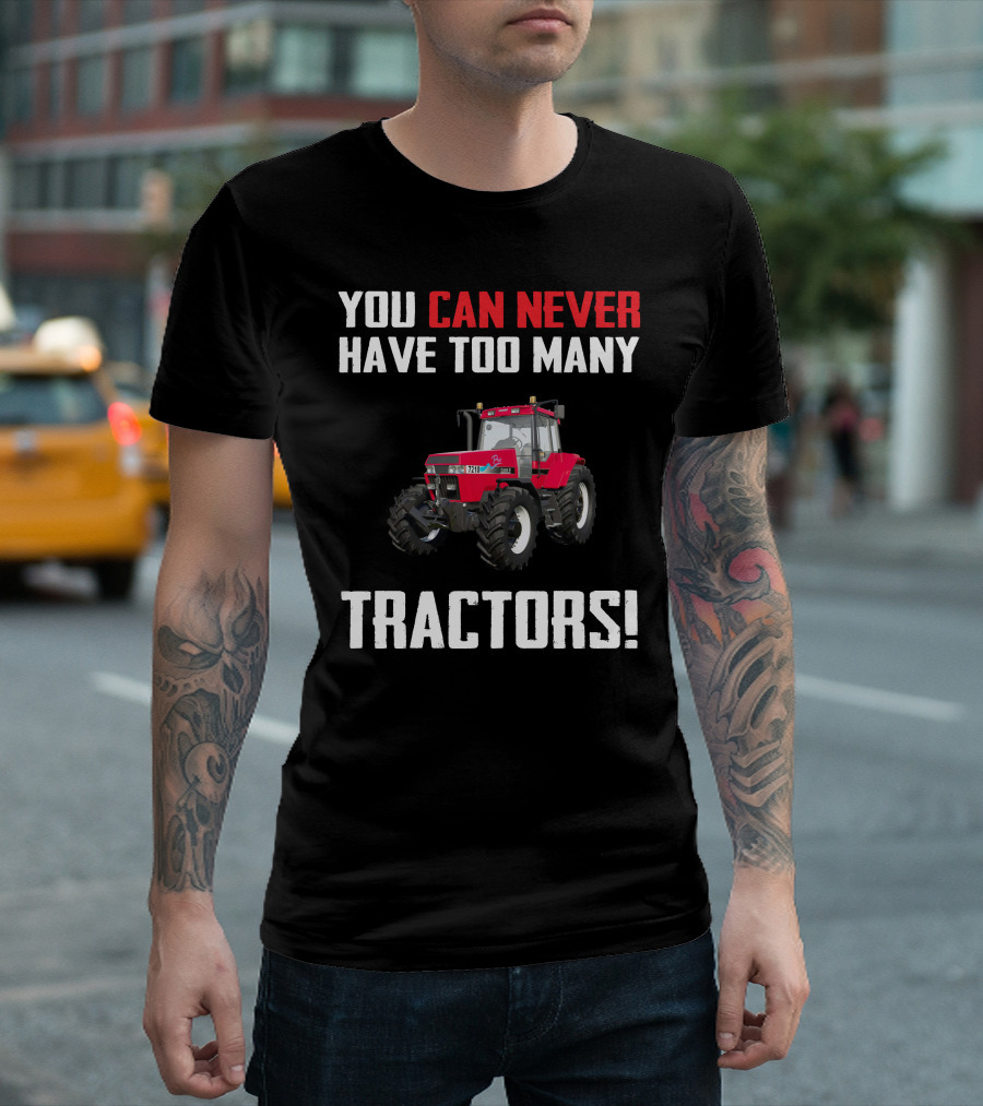 YOU CAN NEVER HAVE TOO MANY TRACTORS CaseIH Magnum 7210 T-Shirt