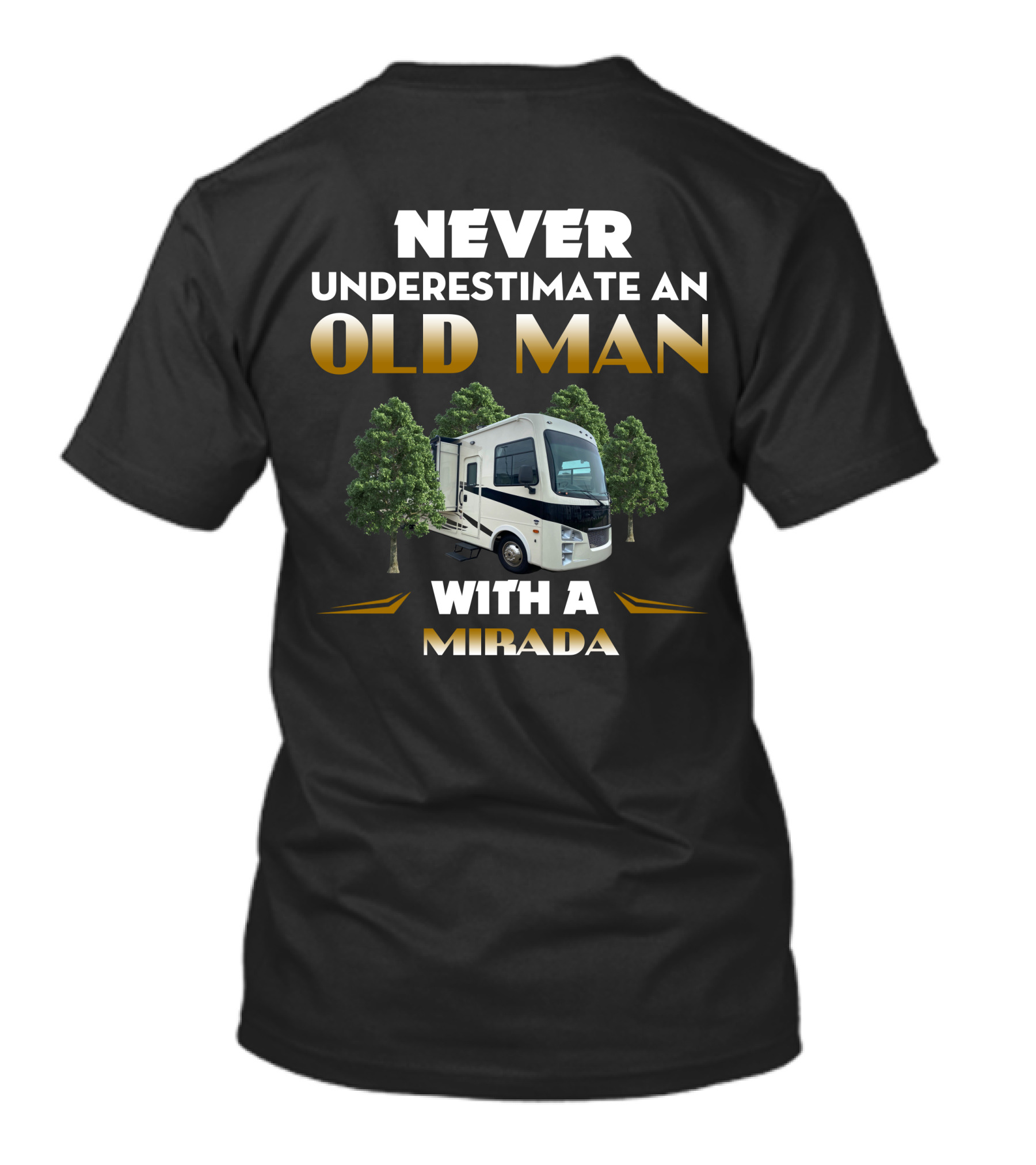 NEVER UNDERESTIMATE AN OLD MAN WITH A MIRADA AND RV TREES T-Shirt