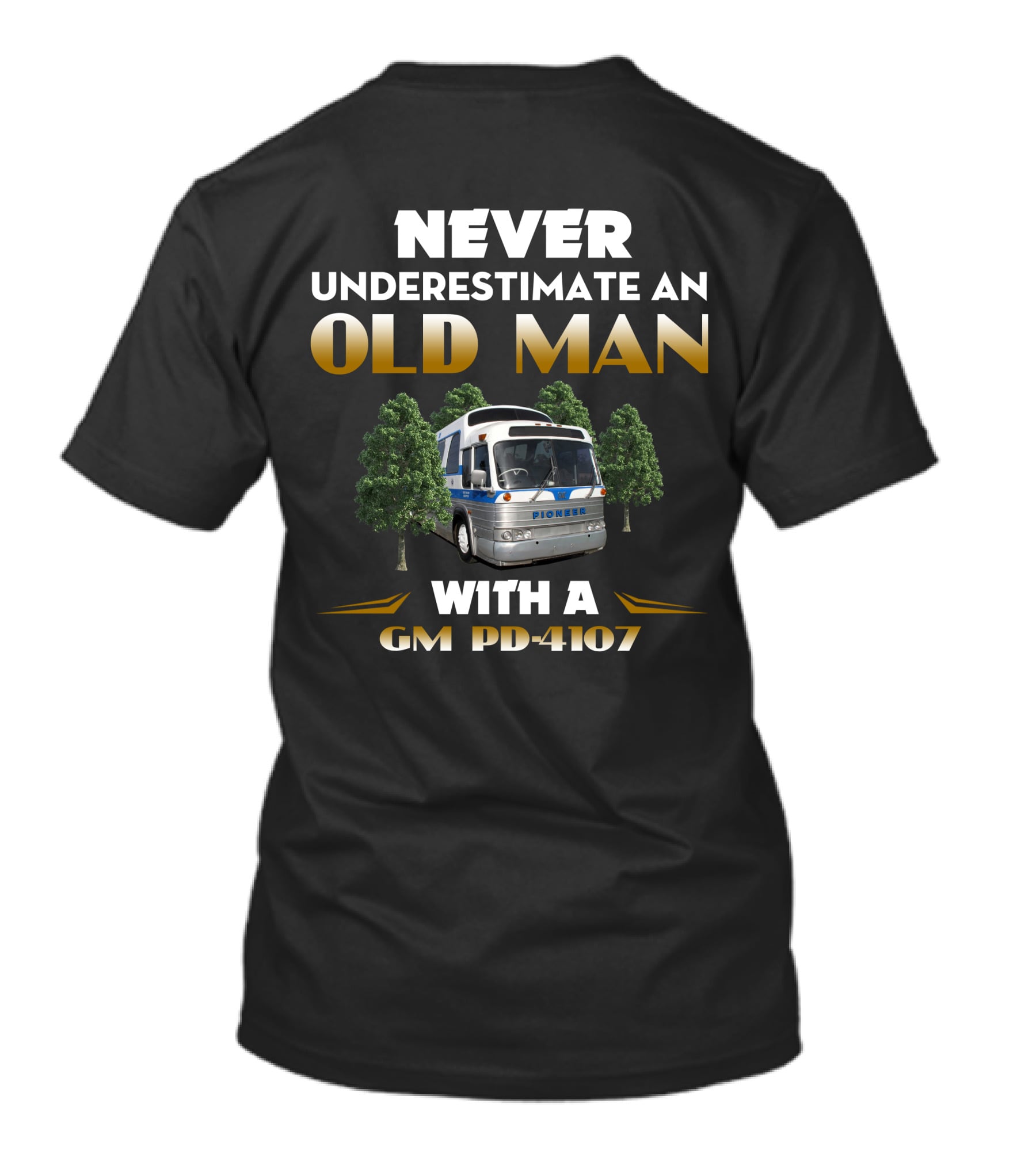 NEVER UNDERESTIMATE AN OLD MAN WITH A GM PD-4107 PIONEER T-Shirt