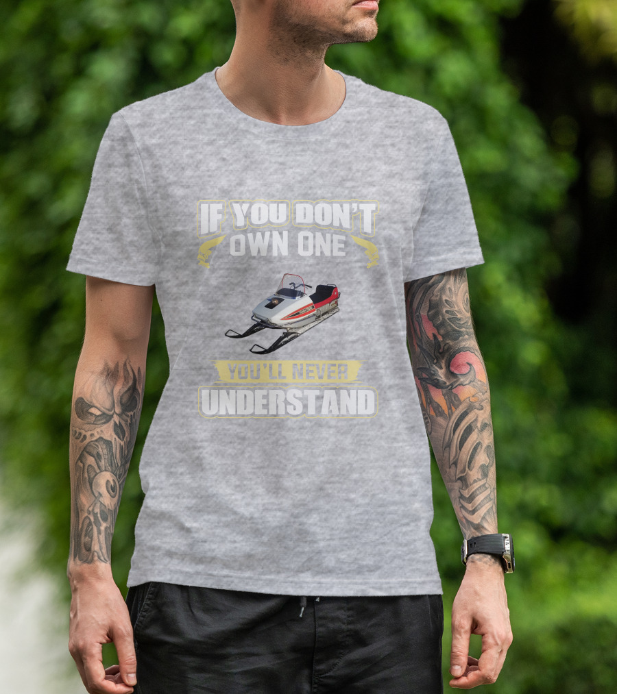 Yamaha 433 Snowmobile If You Don't Own One You'll Never Understand T-Shirt