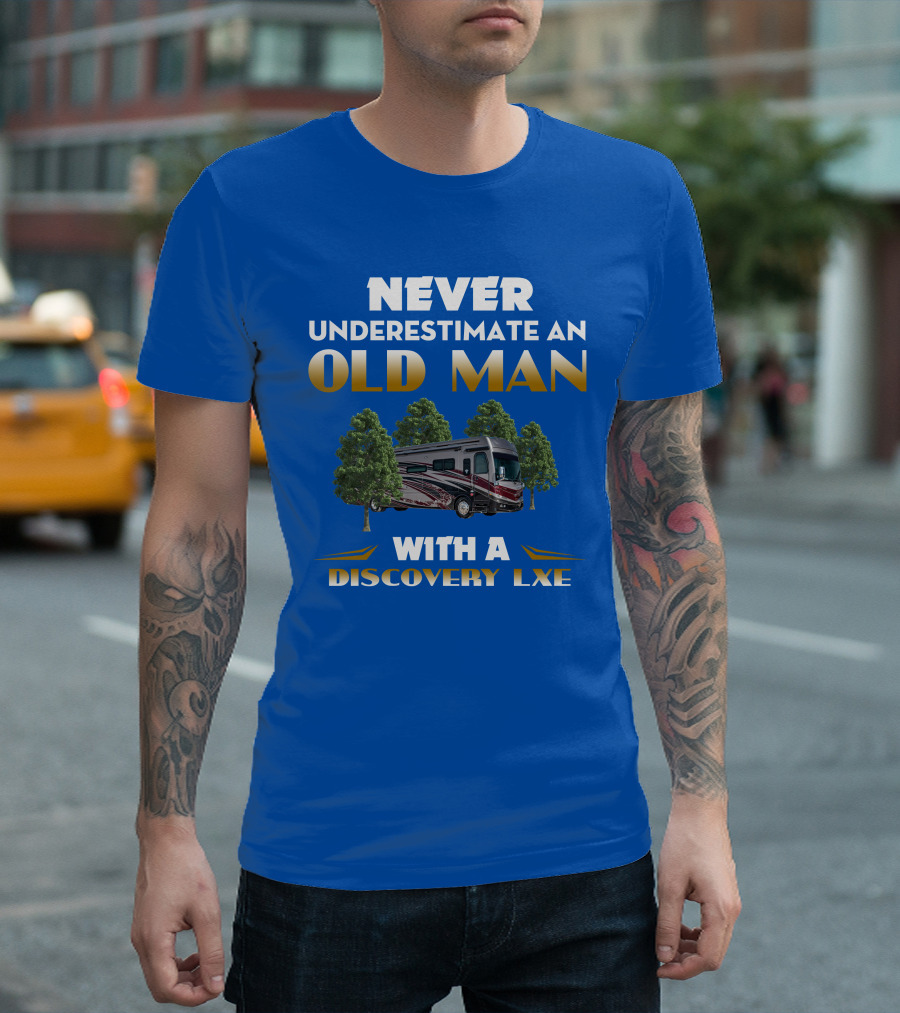 NEVER UNDERESTIMATE AN OLD MAN WITH A DISCOVERY LXE T-Shirt