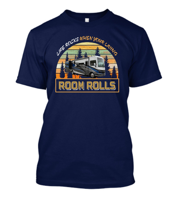 LIFE ROCKS WHEN YOUR LIVING ROOM ROLLS FW Bounder 35k T-Shirt