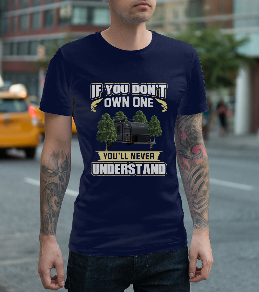 If You Don't Own One You'll Never Understand Intech Flyer RV T-Shirt