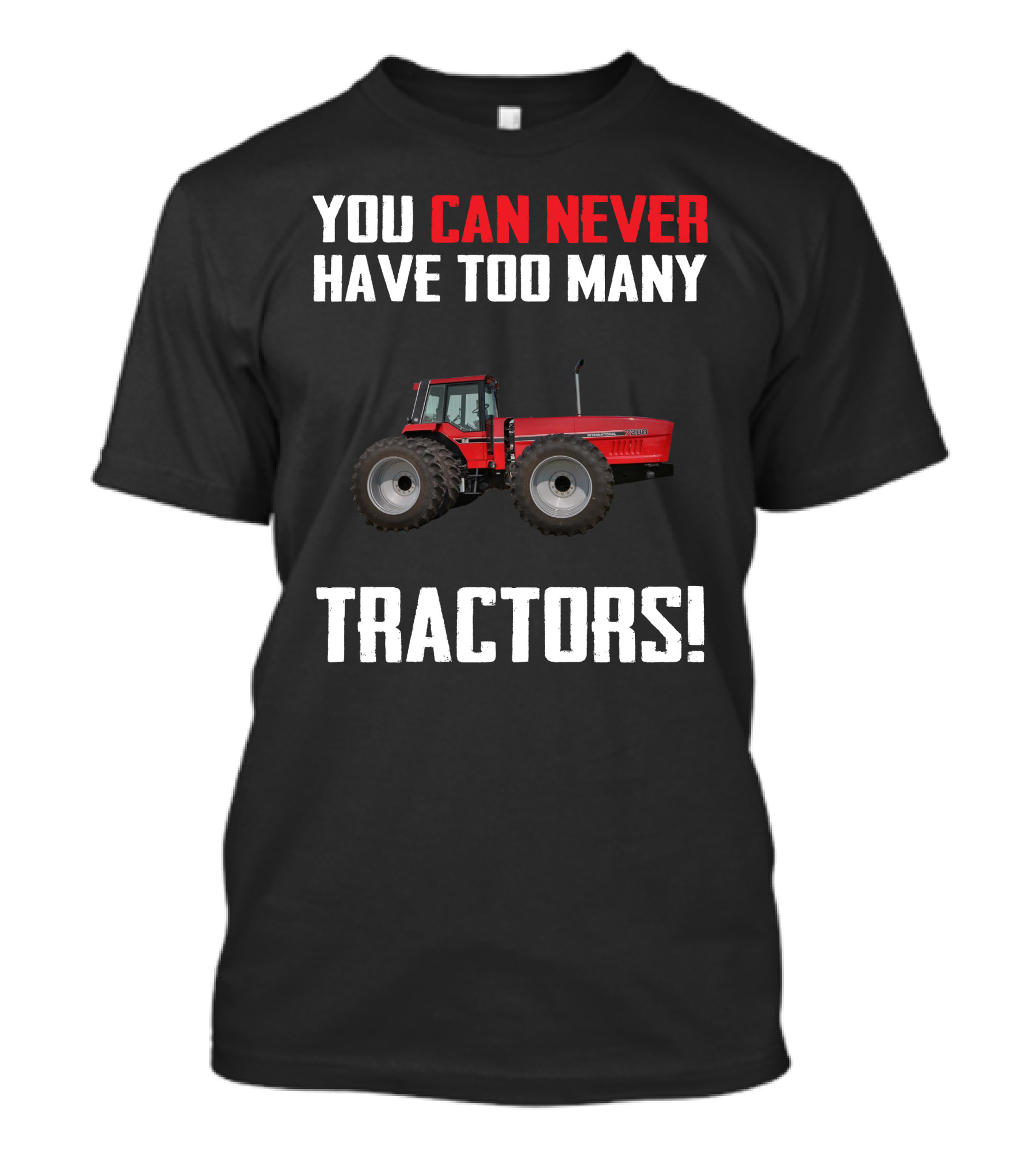 You Can Never Have Too Many IH 7288 Tractors T-Shirt