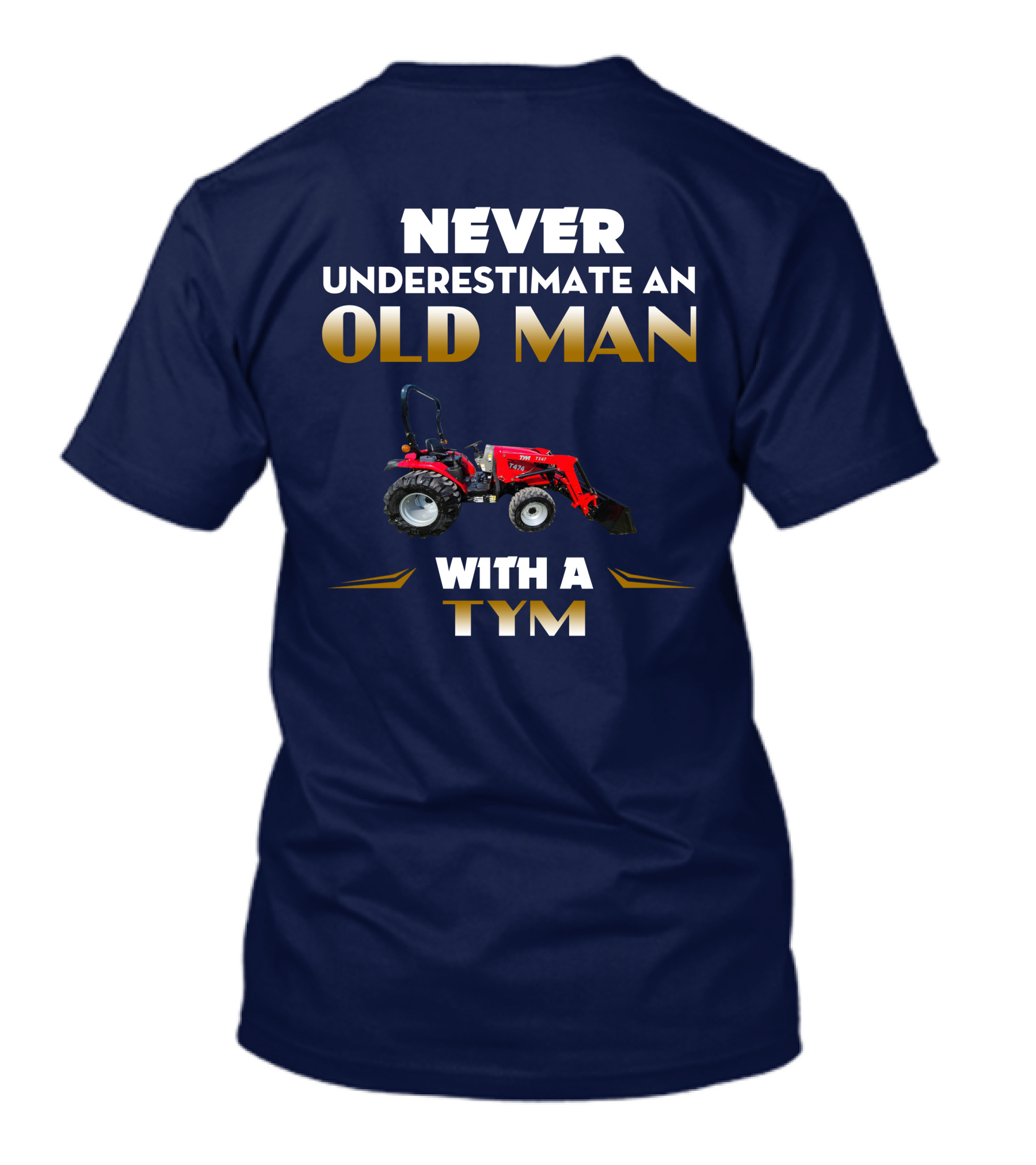 NEVER UNDERESTIMATE AN OLD MAN WITH A TYM T474 T-Shirt