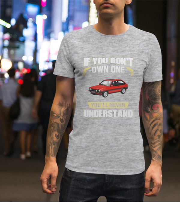 Ford Fiesta Mk1 XR2 If You Don't Own One You'll Never Understand T-Shirt