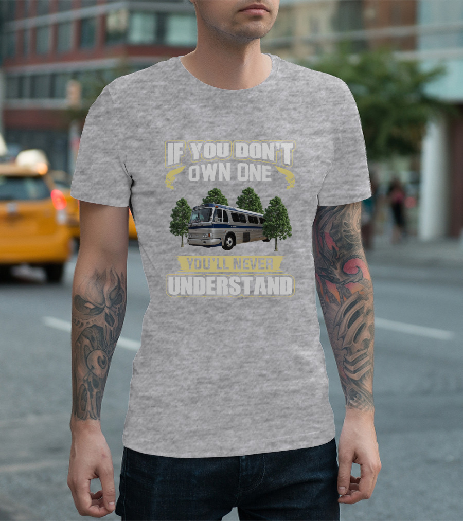 IF YOU DON'T OWN ONE YOU'LL NEVER UNDERSTAND Bus and Trees T-Shirt