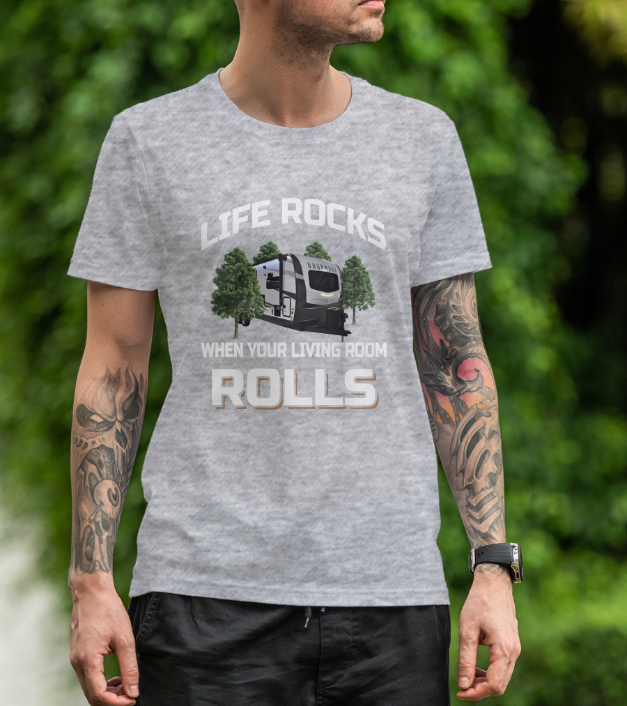 Life Rocks When Your Living Room Rolls Camping Trailer T-Shirt